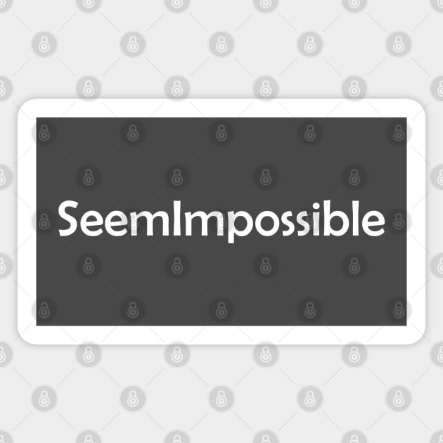 "Seem Impossible" Sticker by Nate's World of Tees